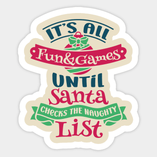 Best Gift for Christmas - Its All Fun and Games Untill Santa Checks The Naughty List X-Mas Sticker